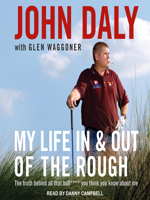Title details for My Life In and Out of the Rough by John Daly - Available